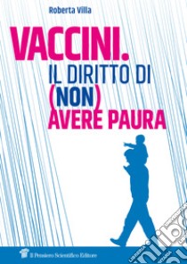 Vaccini. Il diritto di (non) avere paura. E-book. Formato EPUB ebook di Roberta Villa