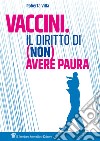 Vaccini. Il diritto di (non) avere paura. E-book. Formato EPUB ebook