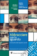 Abbracciare con lo sguardo: Cronache dal reparto Covid. E-book. Formato EPUB ebook