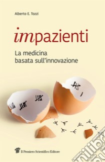 Impazienti: La medicina basata sull’innovazione. E-book. Formato EPUB ebook di Alberto Eugenio Tozzi