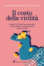 Il costo della virilità: Quello che l’Italia risparmierebbe se gli uomini si comportassero come le donne. E-book. Formato EPUB ebook