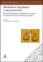 Mediazione linguistica e interpretariatoRegolamentazione, problematiche presenti e prospettive future in ambito giuridico. E-book. Formato PDF ebook