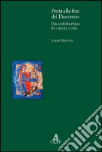 Pavia alla fine del DuecentoUna società urbana fra crescita e crisi. E-book. Formato PDF ebook