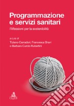 Programmazione e servizi sanitariRiflessioni per la sostenibilità. E-book. Formato PDF ebook