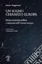 Un sogno chiamato EuropaStoria, economia, politica e istituzioni dell’Unione europea. E-book. Formato EPUB