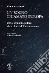 Un sogno chiamato EuropaStoria, economia, politica e istituzioni dell’Unione europea. E-book. Formato EPUB ebook