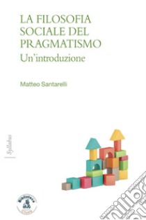 La filosofia sociale del pragmatismoUn’introduzione. E-book. Formato EPUB ebook di Mattia Santarelli