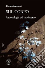 Sul corpoAntropologia del movimento. E-book. Formato EPUB ebook