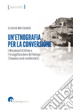 Un’etnografia per la conversioneI Missionari d’Africa e l’evangelizzazione del Buhaya (Tanzania nord-occidentale). E-book. Formato EPUB