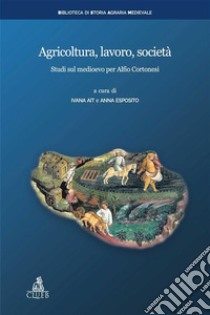 Agricoltura, lavoro, societàStudi sul medioevo per Alfio Cortonesi. E-book. Formato EPUB ebook di Anna Esposito