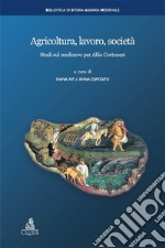 Agricoltura, lavoro, societàStudi sul medioevo per Alfio Cortonesi. E-book. Formato EPUB ebook