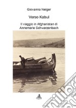 Verso Kabul: Il viaggio in Afghanistan di Annemarie Schwarzenbach. E-book. Formato PDF ebook