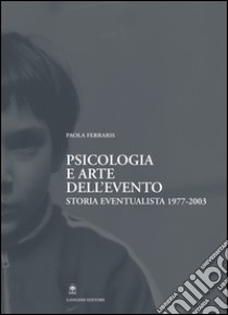 Psicologia e arte dell'evento: Storia eventualista 1977-2003. E-book. Formato EPUB ebook di Paola Ferraris