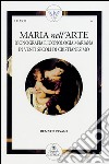 Maria nell’arte: Iconografia e iconologia mariana in venti secoli di Cristianesimo. E-book. Formato EPUB ebook