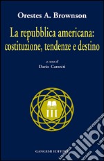 La Repubblica americana: costituzione, tendenze e destino. E-book. Formato EPUB ebook