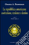 La Repubblica americana: costituzione, tendenze e destino. E-book. Formato EPUB ebook