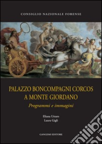 Palazzo Boncompagni Corcos a Monte Giordano: La storia di un aspetto di Roma barocca. E-book. Formato EPUB ebook di Laura Gigli