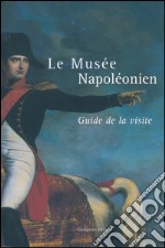 Le musee napoleonien: Guide de la visite. E-book. Formato EPUB ebook