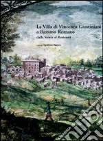 La villa di Vincenzo Giustiniani a Bassano Romano: Dalla storia al restauro. E-book. Formato EPUB