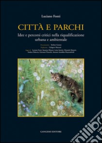 Città e parchi: Idee e percorsi critici nella riqualificazione urbana e ambientale. E-book. Formato EPUB ebook di Luciano Fonti