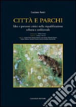 Città e parchi: Idee e percorsi critici nella riqualificazione urbana e ambientale. E-book. Formato EPUB ebook