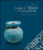 I profumi di Afrodite e il segreto dell'olio: Scoperte archeologiche a Cipro. E-book. Formato EPUB ebook