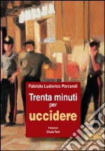 Trenta minuti per uccidere. E-book. Formato EPUB ebook