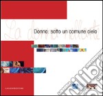 Donna: sotto un comune cielo: La donna nell'arte - Catalogo mostra (Chiesa di Santa Marta - Roma). E-book. Formato EPUB ebook