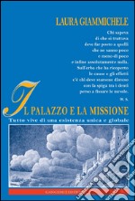 Il Palazzo e la missione: Tutto vive di una esistenza unica e globale. E-book. Formato EPUB ebook