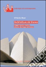 Architetture del bianco: Viaggio teorico-creativo attorno alle lingue del bianco. E-book. Formato EPUB ebook