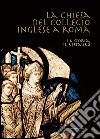 La Chiesa del Collegio Inglese a Roma: La storia, il restauro. E-book. Formato EPUB ebook di Angelo Broggi