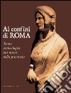 Ai confini di Roma: Tesori archeologici dai musei della provincia. E-book. Formato EPUB ebook