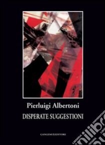 Disperate suggestioni. E-book. Formato EPUB ebook di Pierluigi Albertoni