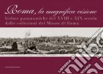 Roma la magnifica visione: Vedute panoramiche del XVIII e XIX secolo dalle collezioni del Museo di Roma. E-book. Formato EPUB ebook