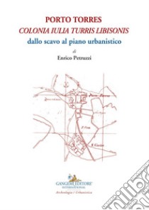 Porto Torres colonia Iulia Turris Libisonis: dallo scavo al piano urbanistico. E-book. Formato EPUB ebook di Petruzzi Enrico