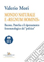 Mondo naturale e «Regnum hominis»: Bacone, Patocka e il ripensamento fenomenologico del “politico”. E-book. Formato EPUB ebook