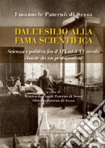 Emanuele Paternò di Sessa. Dall'esilio alla fama scientifica: Scienza e Politica fra il XIX ed il XX secolo vissute da un protagonista. E-book. Formato EPUB ebook