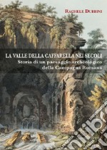 La valle della Caffarella nei secoli: Storia di un paesaggio archeologico della campagna Romana. E-book. Formato EPUB ebook