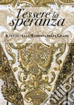 Tessere la speranza: Il culto della Madonna delle Grazie. E-book. Formato EPUB ebook