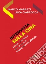 Intervista sulla Cina: come convivere con la superpotenza globale del futuro. E-book. Formato EPUB ebook