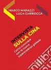 Intervista sulla Cina: come convivere con la superpotenza globale del futuro. E-book. Formato EPUB ebook di Luca Ciarrocca