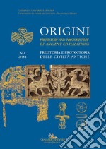 Origini - XLI: Preistoria e Protostoria delle Civiltà Antiche - Prehistory and Protohistory of Ancient Civilizations. E-book. Formato EPUB ebook