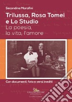 Trilussa, Rosa Tomei e Lo Studio: La poesia, la vita, l'amore. Con documenti, foto e versi inediti. E-book. Formato EPUB ebook