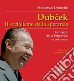 Dubcek: Il socialismo della speranza. Immagini della Primavera cecoslovacca. E-book. Formato EPUB ebook