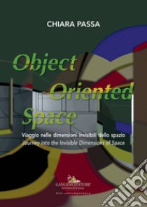 Object Oriented Space: Viaggio nelle dimensioni invisibili dello spazio / Journey into the invisible dimensions of space. E-book. Formato EPUB ebook di Chiara Passa