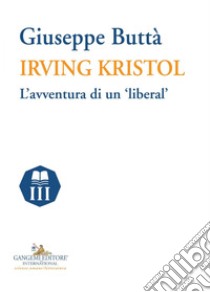 Irving Kristol: L'avventura di un ‘liberal'. E-book. Formato EPUB ebook di Saggi Buttà