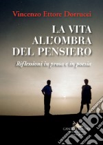 La vita all'ombra del pensiero: Riflessioni in prosa e poesia. E-book. Formato EPUB