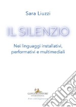 Il silenzio: Nei linguaggi installativi, performativi e multimediali. E-book. Formato EPUB ebook