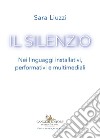 Il silenzio: Nei linguaggi installativi, performativi e multimediali. E-book. Formato EPUB ebook