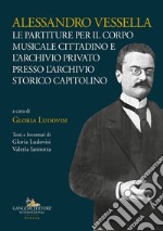 Alessandro Vessella: Le partiture per il corpo musicale cittadino e l'archivio privato presso l'Archivio Storico Capitolino. E-book. Formato EPUB